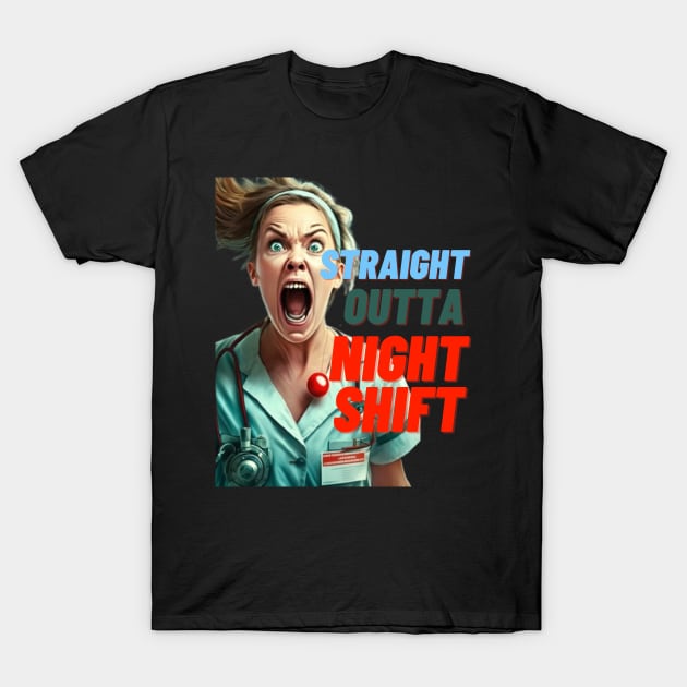 STRAIGHT OUTTA NIGHT SHIFT NURSE LADIES T-Shirt by JK Digital